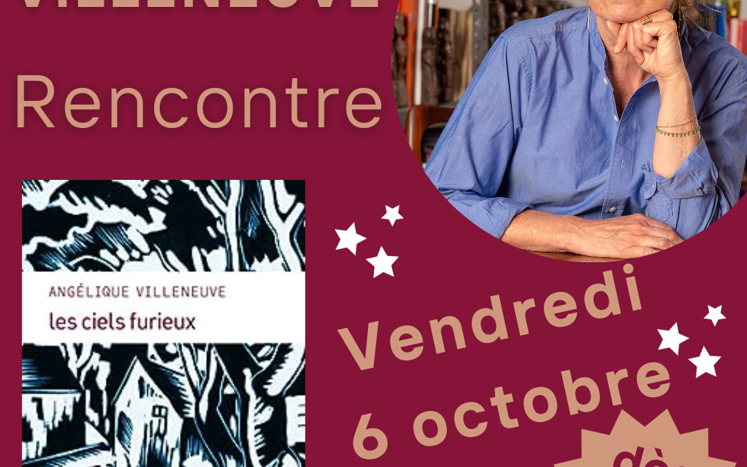 [RENCONTRE] Angélique Villeneuve pour Les ciels furieux Vendredi 6 octobre à 18h30